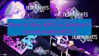 How is this RPG in Roblox?! [neonKnightsBETA]
