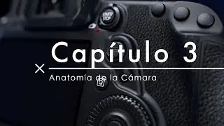 Curso Básico de Fotografía Capítulo 3 (Anatomía de la Cámara)