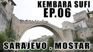 Ep.06 Europe - Balkan Trip | Sarajevo & Mostar - Bosnia | Kembara Sufi