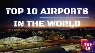 Top 10 Airports In The World