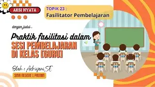 Aksi Nyata Topik 23: Fasilitator Pembelajaran