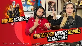 PAREJAS DISPAREJAS |¿TENGO AMIG@S DESPUES DE CASAD@S? | SESION 5