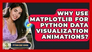 Why Use Matplotlib For Python Data Visualization Animations? - Python Code School
