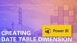 Creating Date Table Dimension On Power BI