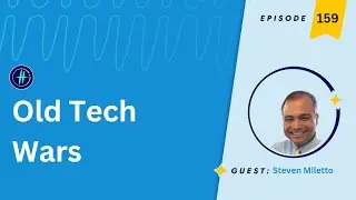 159 | Old Tech Wars with Steven Miletto