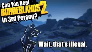 Can You Beat Borderlands 2 In 3rd Person?