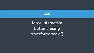CSS - More interactive buttons using transform: scale()