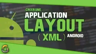 CREATING AN ANDROID APPLICATION #5? LAYOUTS (XML)