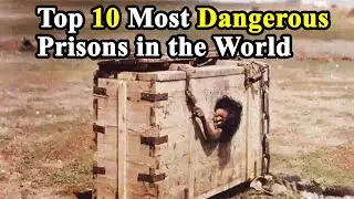 Top 10 Most Dangerous Prisons in the World