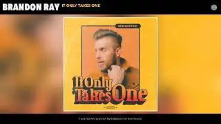 Brandon Ray  - It Only Takes One (Official Audio)
