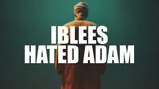 IBLEES HATED ADAM AS (FULL STORY)