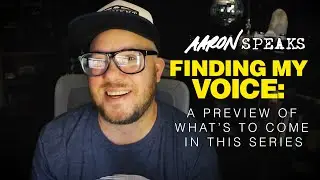 Aaron Speaks E03:  Finding My Voice, and a preview of what’s to come in this new series.