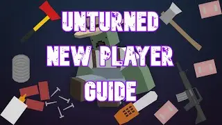UNTURNED NEW PLAYER GUIDE!!