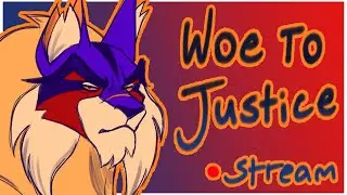 Animation Stream - Woe to Justice MAP