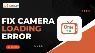 How to Fix Ome Tv Camera Loading Error !