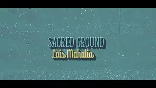 Lois Mahalia- Sacred Ground (Lyric Video)