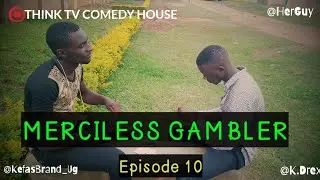 Merciless Gambler - Episode 10 (Think Tv Comedy House)