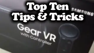 My Top 10 Gear VR Tips And Tricks to Help You Get the Most Out of Your VR Experience