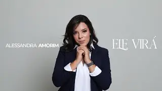 ELE VIRÁ |  Alessandra Amorim