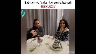Şəbnəm Və Vəfa İllər Sonra Barışdı😳…