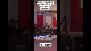 Enemies have been Consistent and My friends have been in-Consistent F/T Tricky