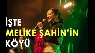 Melike Şahin'in köyü...