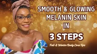 Smooth & Glowing Melanin Skin in 3 Steps: Fall & Winter Body Care Tips #melaninskin #fallskincare