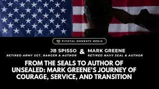 From the SEALs to Author of UnSEALed: Mark Greene's Journey of Courage, Service, and Transition