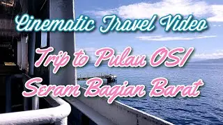 Trip to Pulau Osi Kabupaten Seram Bagian Barat (Cinematic Short Video)