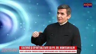 Cultura si spiritualitate cu Pr. Dr. Munteanu Alin