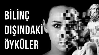 Bilinç ve Benlik-III: Bilinç Dışındaki Mitos