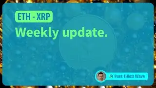 ETH, XRP: Weekly Update