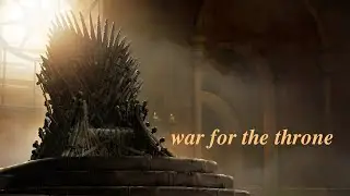 Game of Thrones || War for the Throne
