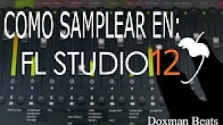 Tutorial: Cómo samplear en FL Studio 12 Parte 2