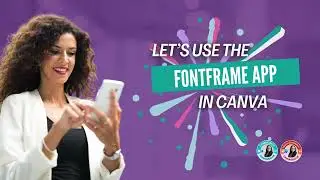 Let's use the FontFrame App in Canva