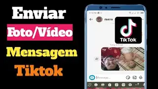 Como enviar fotos em mensagem Tik Tok. Como enviar vídeo no chat do tiktok