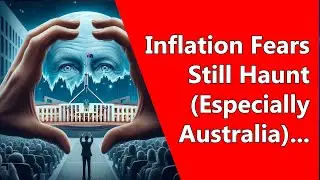 Inflation Fears Still Haunt (Especially Australia)...