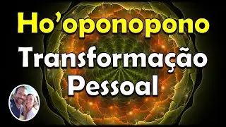 HO'OPONOPONO TRANSFORMAÇÃO PESSOAL