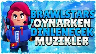 BRAWL STARS OYNARKEN DİNLENECEK MÜZİKLER