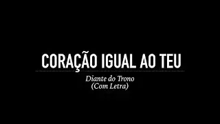 Coração Igual ao Teu - Diante do Trono (Com Letra)