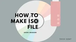 How to Make ISO File | Windows 7,8,10 | IMGBURN | 2018