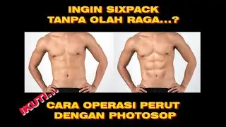 Tutorial Photoshop Cara Edit Photo Perut Sixpack