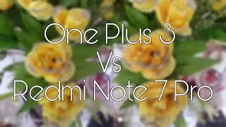 OnePlus 3 Vs Redmi Note 7 Pro Camera Comparison