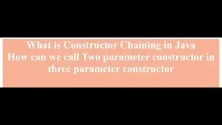 What is Constructor Chaining in Java |How to Call One Constructor inside another Constructor in Java