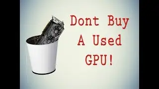 Buying Used Graphics cards in 2018?
