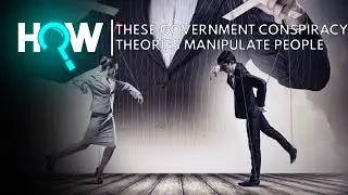 HOW THESE 3 GOVERNMENT CONSPIRACY THEORIES MANIPULATE PEOPLE
