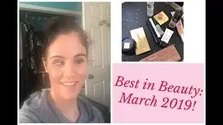Best in Beauty: March 2019!
