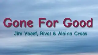 Rival x Jim Yosef - Gone For Good (w/ Alaina Cross) (Lyrics)