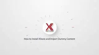 How to Install XStore WooCommerce Theme and Import Dummy Content Quickly and Properly