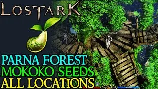 LOST ARK - PARNA FOREST - ALL MOKOKO SEED LOCATIONS